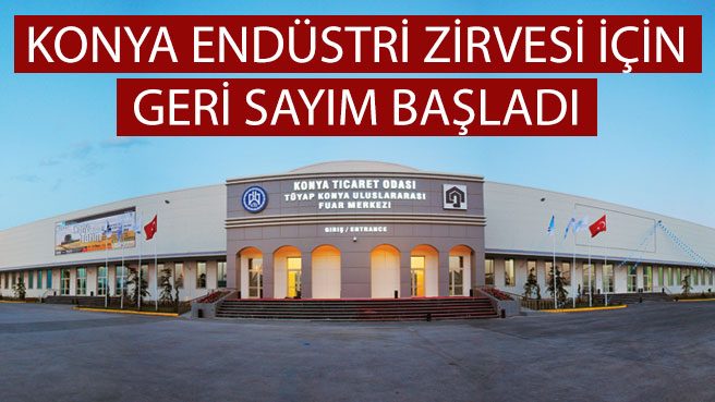 KONYA ENDÜSTRİ ZİRVESİ İÇİN GERİ SAYIM BAŞLADI