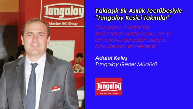 Yaklaşık Bir Asırlık Tecrübesiyle Tungaloy Kesici Takımlar