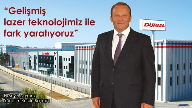 Durmazlar Makina: Gelişmiş lazer teknolojimiz ile fark yaratıyoruz