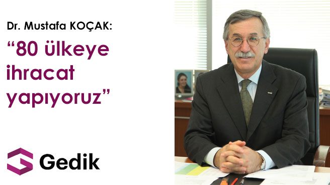 Dr. Mustafa KOÇAK: 80 ülkeye ihracat yapıyoruz