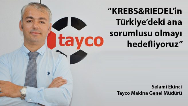 Tayco Makina: KREBS&RIEDEL'in Türkiyedeki ana sorumlusu olmayı hedefliyoruz