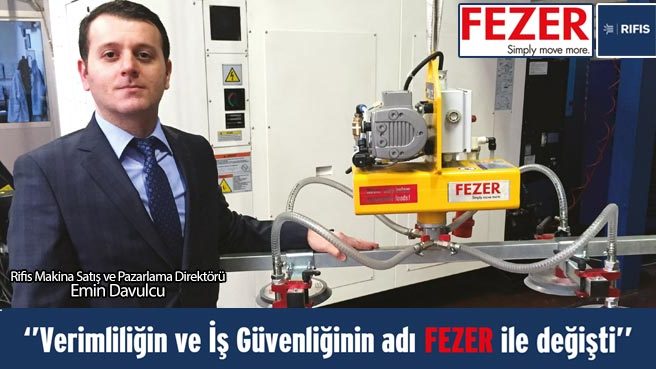 Verimliliğin ve İş Güvenliğinin adı FEZER ile değişti