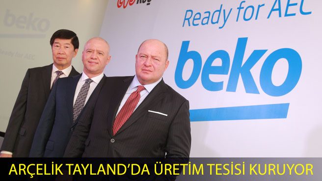 ARÇELİK TAYLAND'DA ÜRETİM TESİSİ KURUYOR
