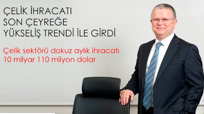 Çelik sektörü dokuz aylık ihracatı  10 milyar 110 milyon dolar