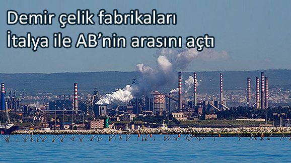 Demir çelik fabrikaları İtalya ile ABnin arasını açtı
