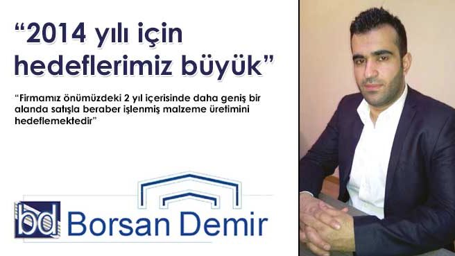 Borsan Demir Genel Müdürü Erdem Demir: 2014 yılı için hedeflerimiz büyük