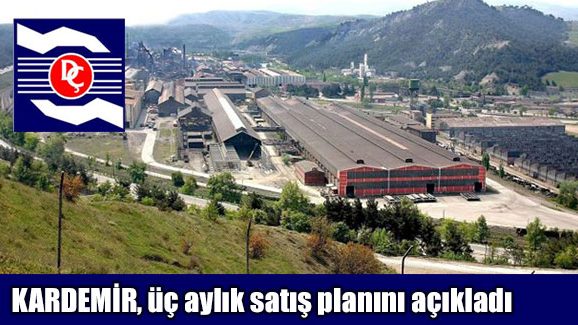 KARDEMİR, üç aylık satış planını açıkladı