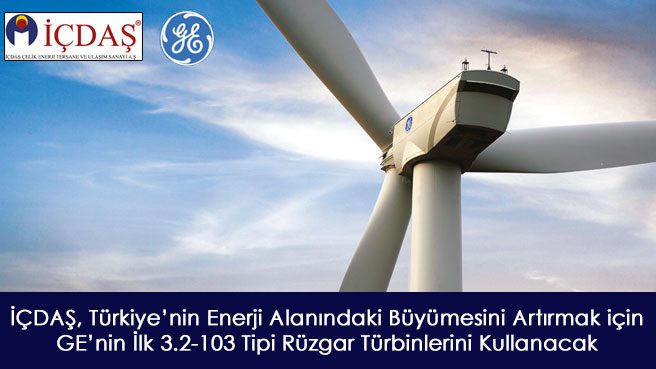 İÇDAŞ, Türkiye'nin Enerji Alanındaki Büyümesini Artırmak için GE'nin İlk 3.2-103 Tipi Rüzgar Türbinlerini Kullanacak