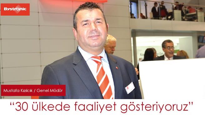 Bystronic Genel Müdürü Mustafa Kızılcık: 30 ülkede faaliyet gösteriyoruz