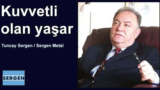 Tuncay Sergen: Kuvvetli olan yaşar