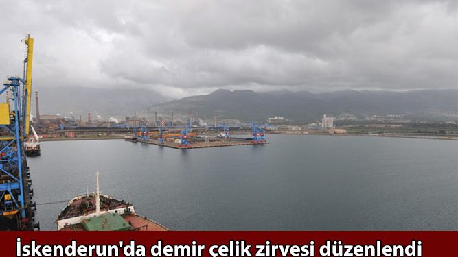 İskenderun'da demir çelik zirvesi düzenlendi
