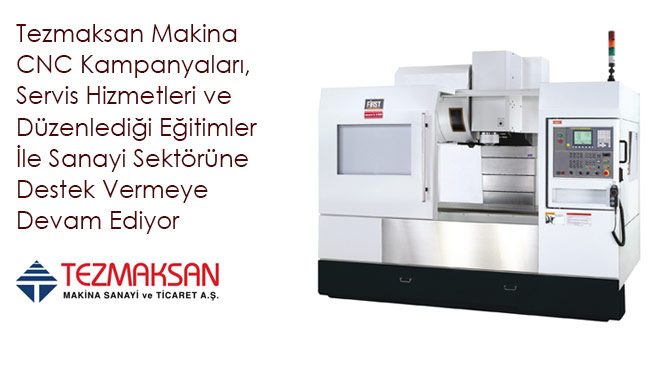 Tezmaksan Makina CNC Kampanyaları, Servis Hizmetleri ve Düzenlediği Eğitimler İle Sanayi Sektörüne Destek Vermeye Devam Ediyor