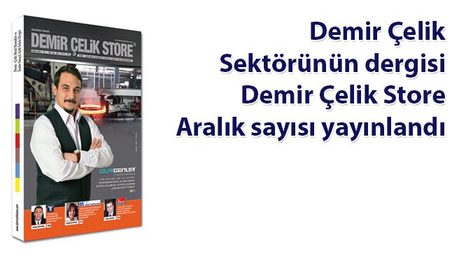 Demir Çelik Sektörünün dergisi Demir Çelik Store Aralık sayısı yayınlandı