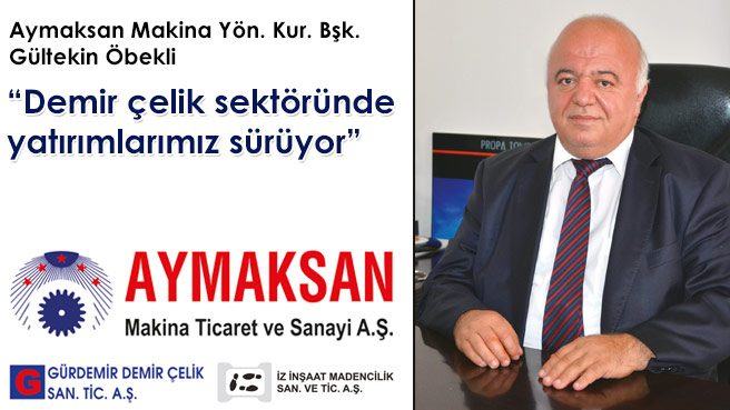 Demir çelik sektöründe yatırımlarımız sürüyor
