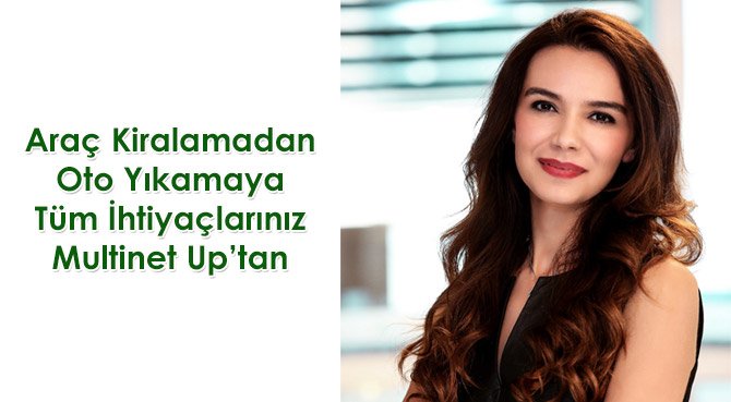 Araç Kiralamadan Oto Yıkamaya Tüm İhtiyaçlarınız Multinet Up'tan