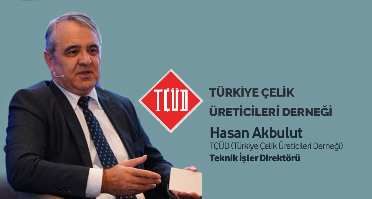 Hasan Akbulut: Türk Çelik Sektörü Acilen Yeşil Dönüşüme Yatırım Yapmalı