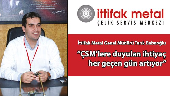 İttifak Metal Genel Müdürü Tarık Babaoğlu: ÇSMlere duyulan ihtiyaç her geçen gün artıyor