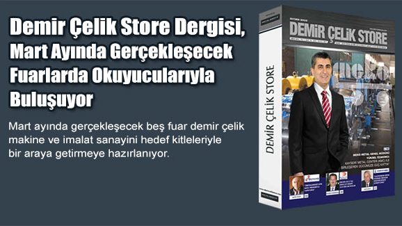 Demir Çelik Store Dergisi, Mart Ayında Gerçekleşecek Fuarlarda Okuyucularıyla Buluşuyor