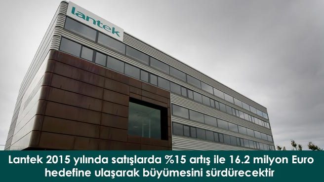 Lantek 2015 yılında satışlarda %15 artış ile 16.2 milyon Euro hedefine ulaşarak büyümesini sürdürecektir.
