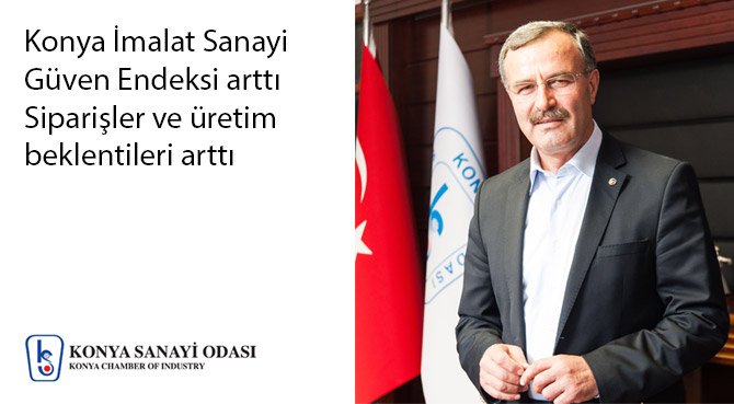 Konya İmalat Sanayi Güven Endeksi arttı Siparişler ve üretim beklentileri arttı