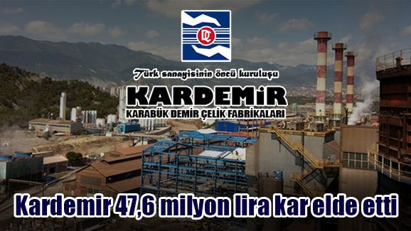 Kardemir 47,6 milyon lira kar elde etti