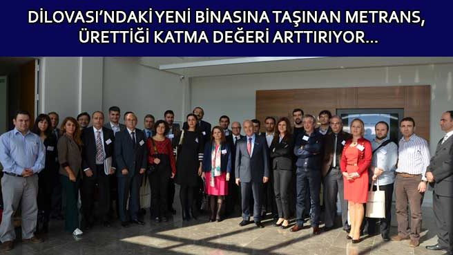 DİLOVASI'NDAKİ YENİ BİNASINA TAŞINAN METRANS,  ÜRETTİĞİ KATMA DEĞERİ ARTTIRIYOR