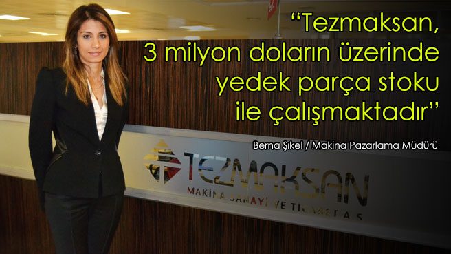 Tezmaksan, 3 milyon doların üzerinde yedek parça stoku ile çalışmaktadır