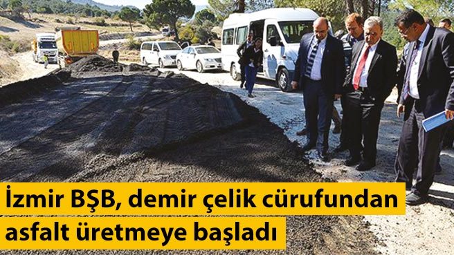 İzmir BŞB, demir çelik cürufundan asfalt üretmeye başladı