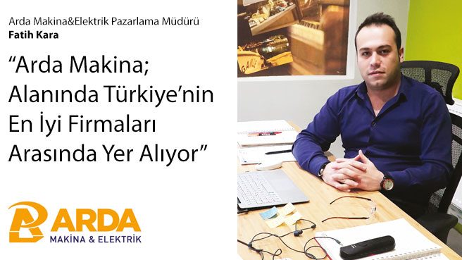 Arda Makina; Alanında Türkiyenin En İyi Firmaları Arasında Yer Alıyor