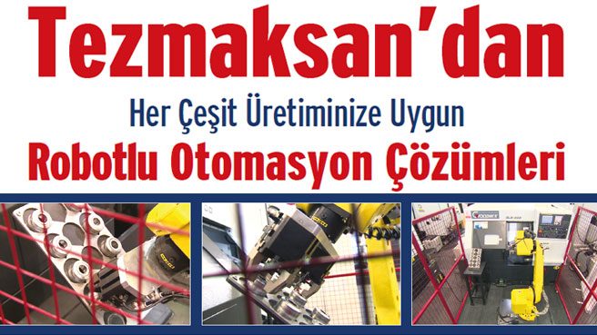 Tezmaksan'dan Her Çeşit Üretiminize Uygun Robotlu Otomasyon Çözümleri